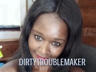 DIRTY_TROUBLEMAKER