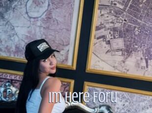 Im_Here_Foru