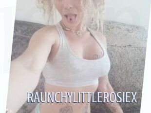 RAUNCHYLITTLEROSIEX