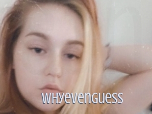 Whyevenguess